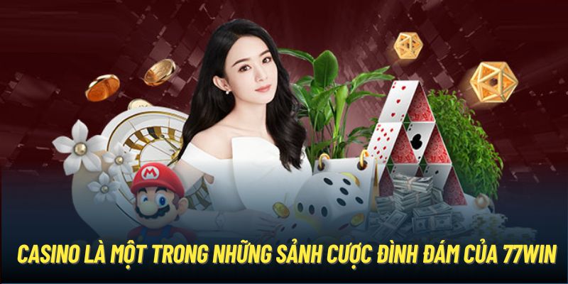 Casino là một trong những sảnh cược đình đám của 77WIN