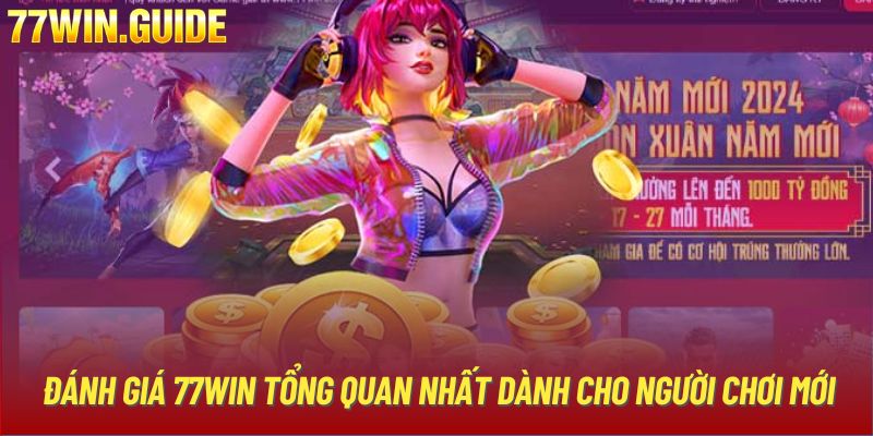 Đánh Giá 77WIN Tổng Quan Nhất Dành Cho Người Chơi Mới