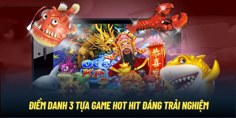 Điểm danh 3 tựa game hot hit đáng trải nghiệm