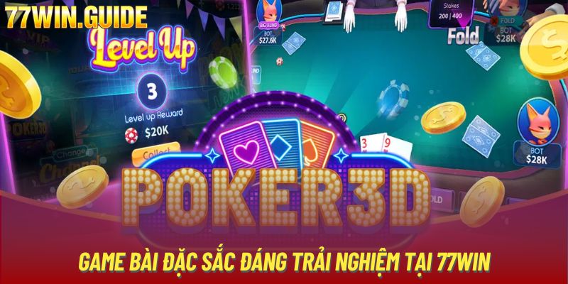 Poker 3D - Game Bài Đặc Sắc Đáng Trải Nghiệm Tại 77WIN