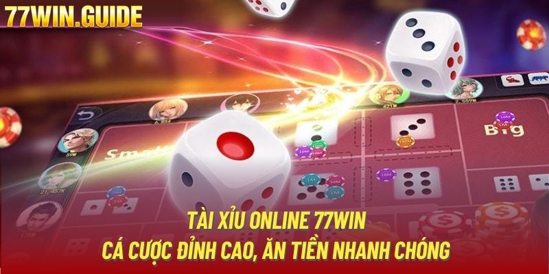 Tài Xỉu Online 77Win - Cá Cược Đỉnh Cao, Ăn Tiền Nhanh Chóng