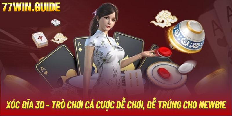 Xóc Đĩa 3D - Trò Chơi Cá Cược Dễ Chơi, Dễ Trúng Cho Newbie